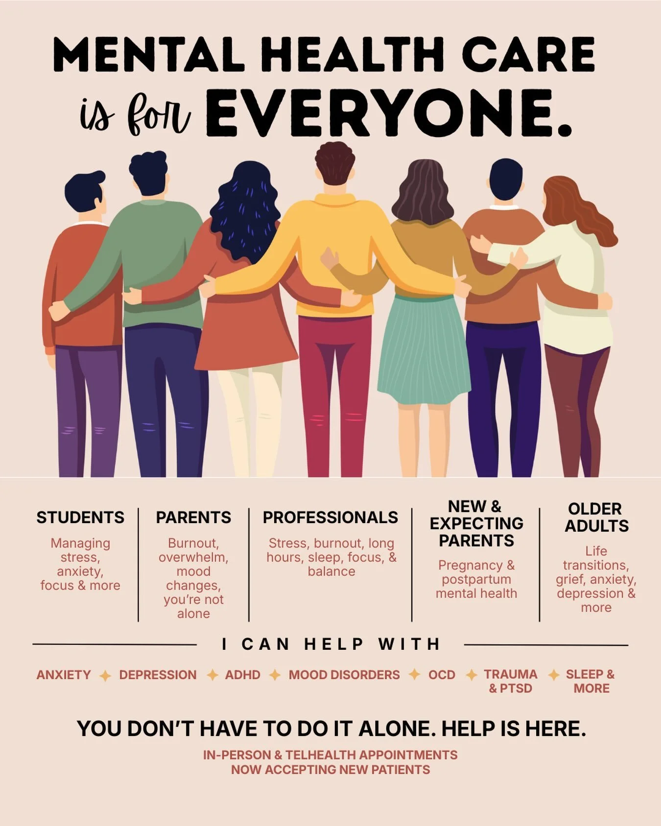 Mental health care is for everyone. 🤍

Whether you&rsquo;re a student, parent, working professional, new parent, or older adult, support is available.
We offer personalized psychiatric evaluations, medication management, and psychotherapy to help yo