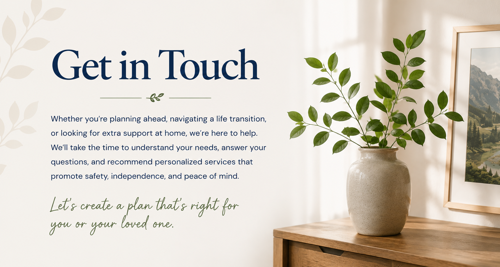 Text on a wall that says "Get in Touch" with a paragraph about planning and support, and a decorative green plant in a beige vase on a wooden table next to a framed landscape photograph.