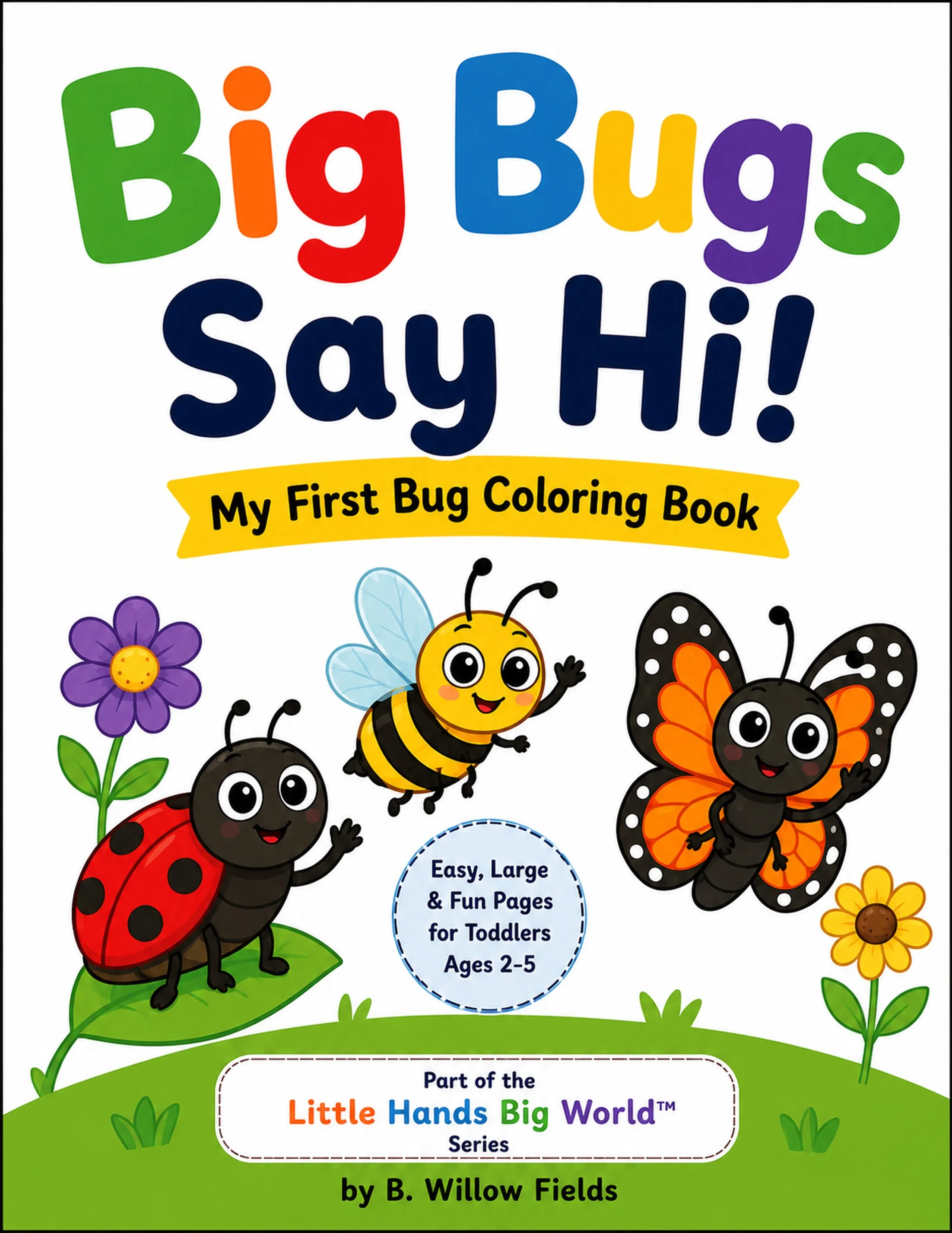 Big Bugs Say Hi! - My First Bug Coloring Book