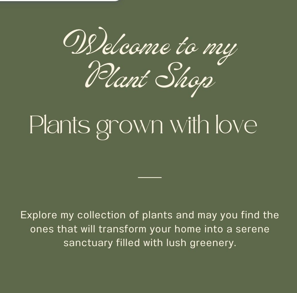 Sign promoting a plant shop with the text "Welcome to my Plant Shop. Plants grown with love. Explore my collection of plants and may you find the ones that will transform your home into a serene sanctuary filled with lush greenery."