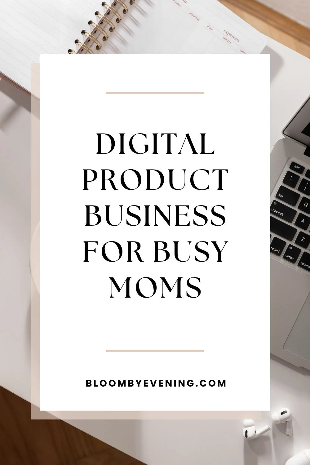 laptop, calendar and mug with text overlay: digital product business for busy moms