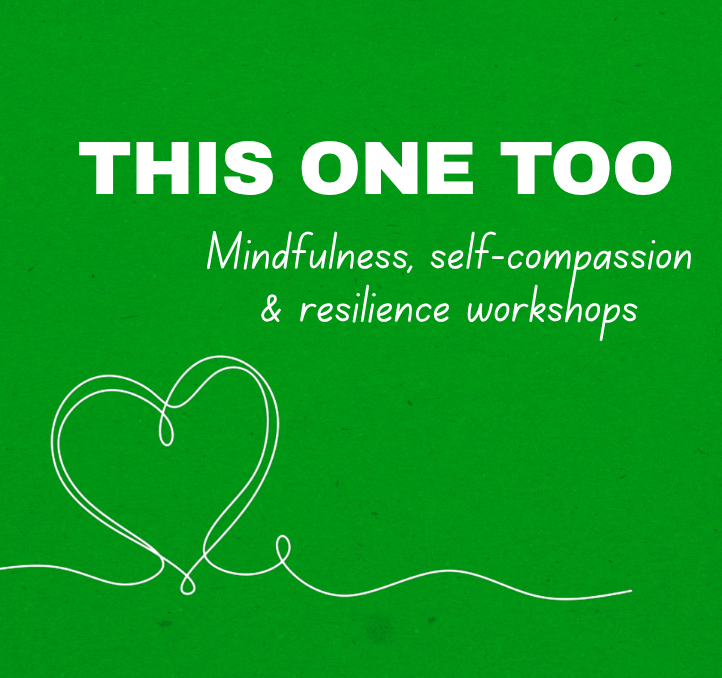 Green background with white text that says, "This one too Mindfulness, self-compassion & resilience workshops," along with a white line drawing of a heart.
