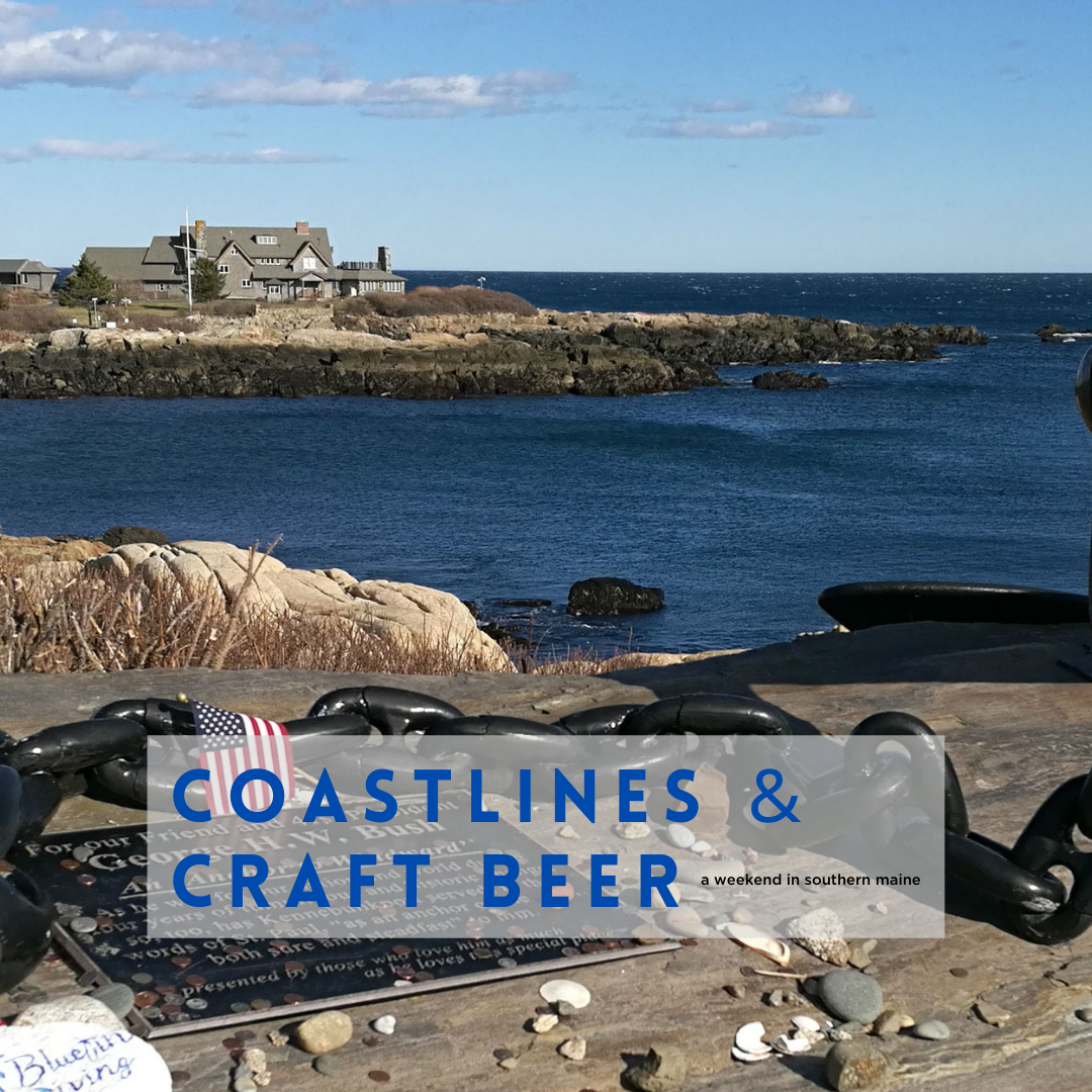 Coastlines and Craft Beer: A weekend in Southern Maine