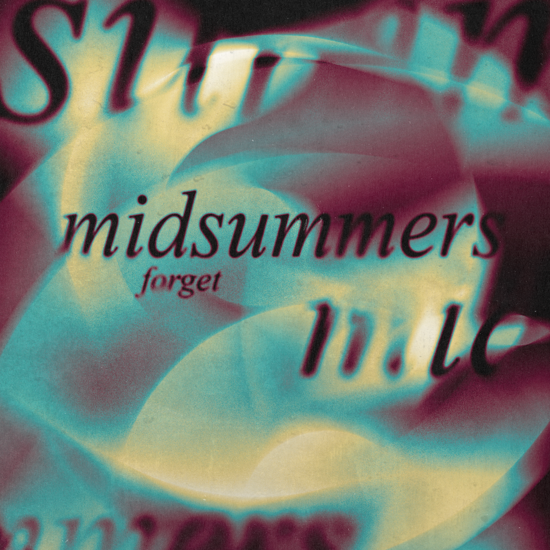 Text on a colorful, blurred background that reads 'midsummers forget 11.12'.