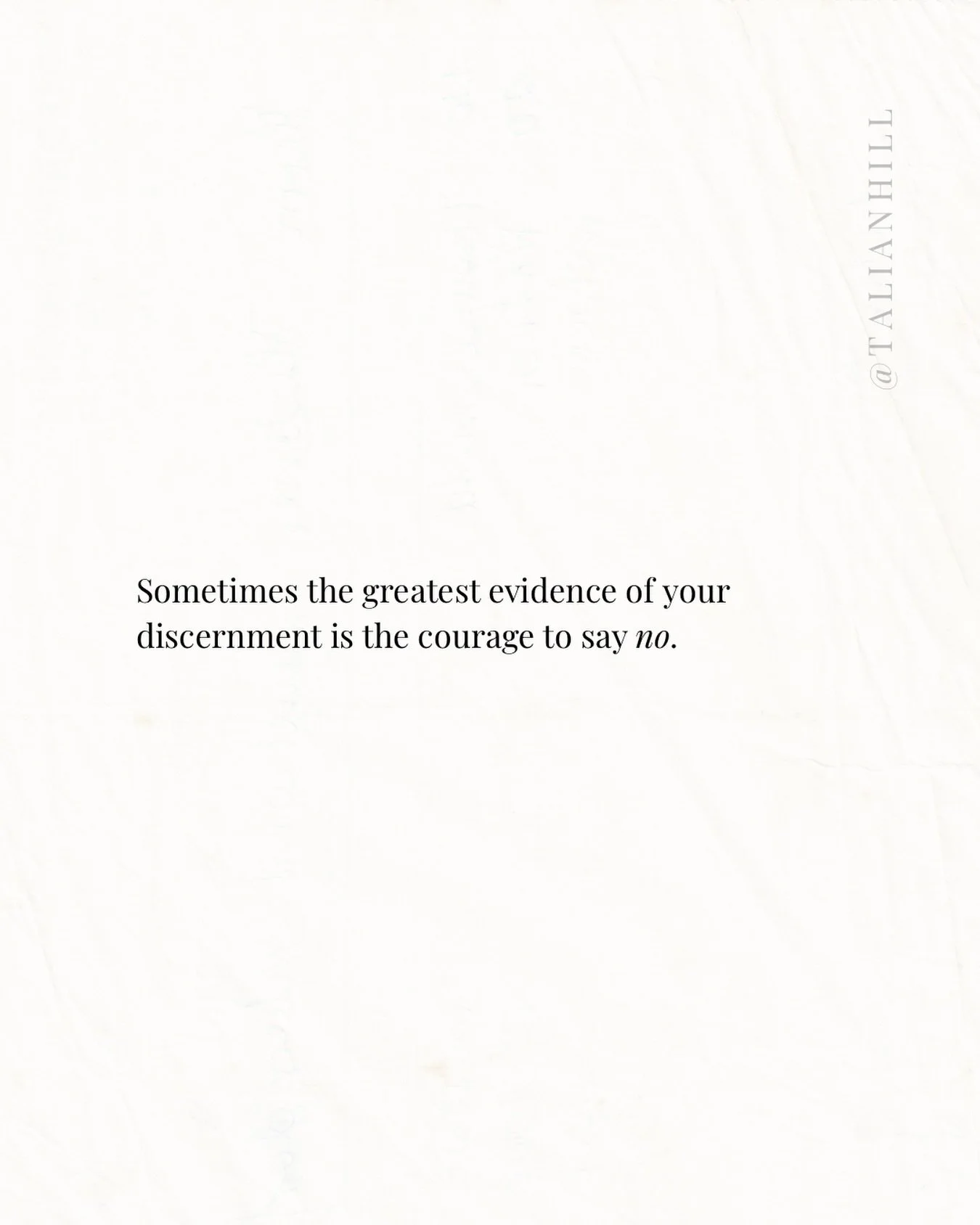 Sometimes the greatest evidence of your discernment is the courage to say no.