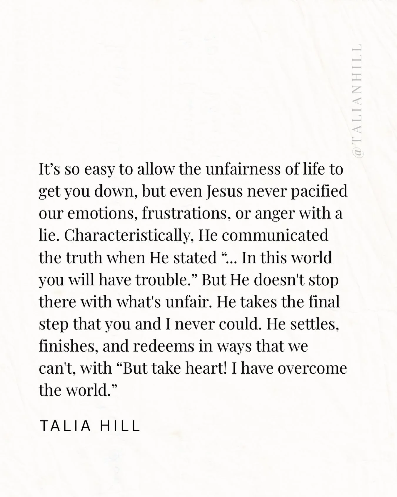 Jesus never asks us to pretend that what hurts doesn&rsquo;t hurt, that what&rsquo;s unfair is somehow fair, or that trouble isn&rsquo;t troubling. But telling us the truth about what we will face, what we face will never have the final word. 

He do