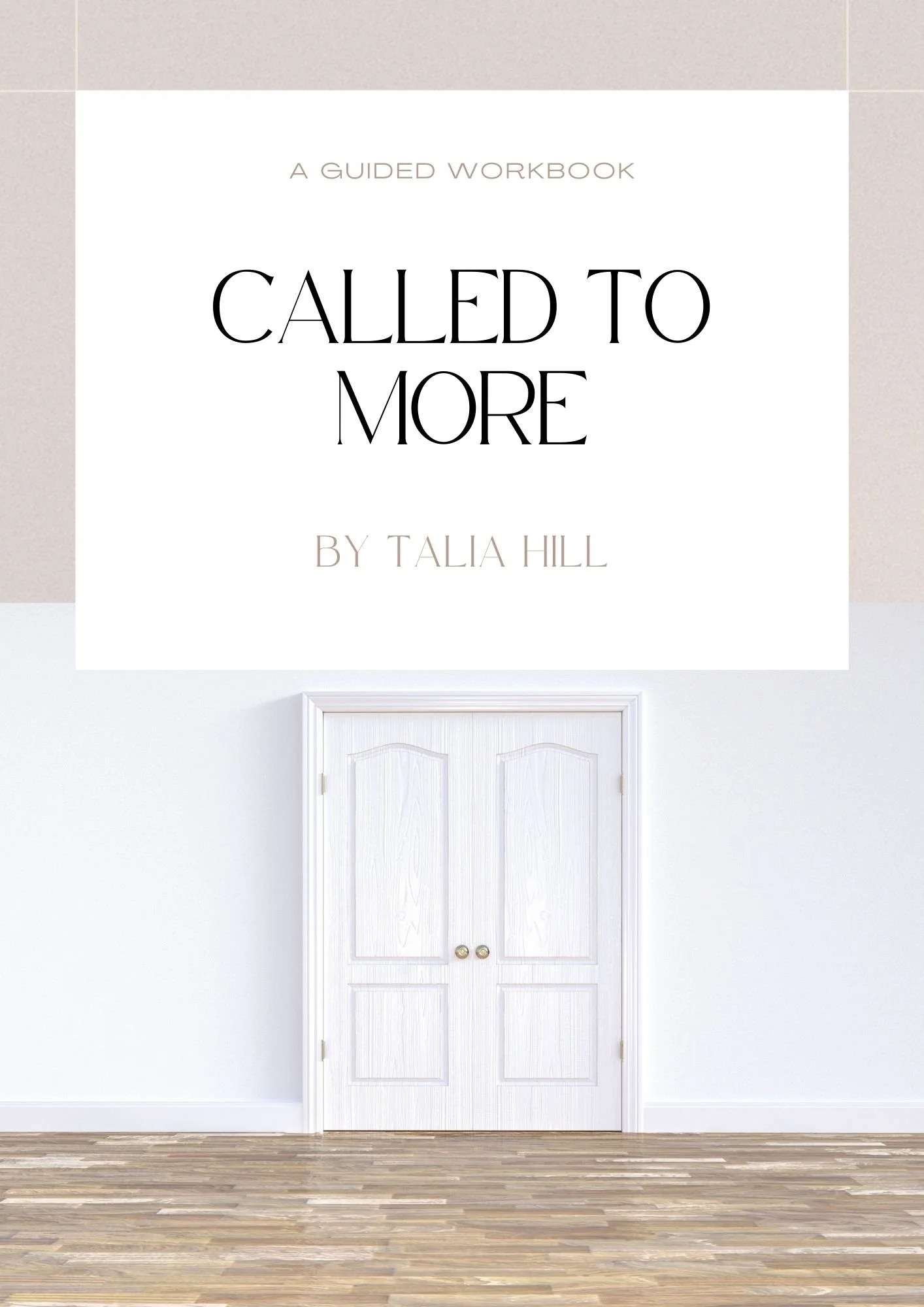 White closed double door with brass knobs in a minimalistic room with white walls, wooden flooring, and a sign above that says "A Guided Workbook Called to More by Talia Hill."