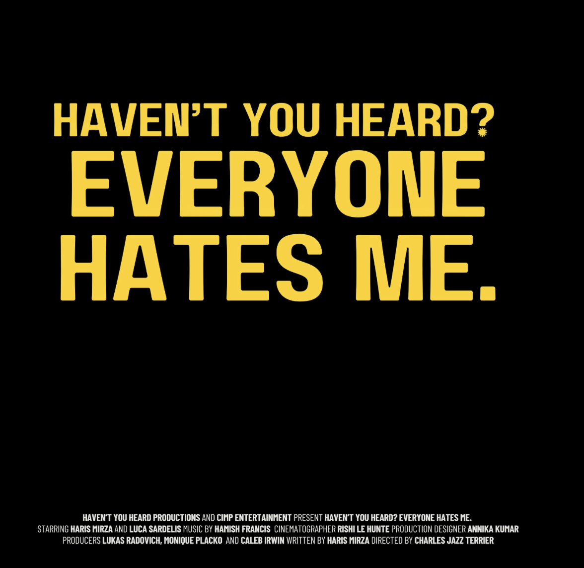 HAVEN'T YOU HEARD? EVERYONE HATES ME