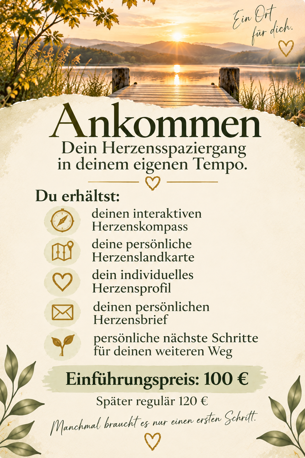 Ein Bild mit einem Sonnenuntergang am See und einem Steg. Text mit einer Einladung zum Herzenspaziergang, inklusive Infos zu einem interaktiven Herzenskompass, einer Herzenslandkarte, einem Herzensprofil, einem Herzensbrief und weiteren Schritten. Preis für die Einführung: 100 Euro, später 120 Euro.