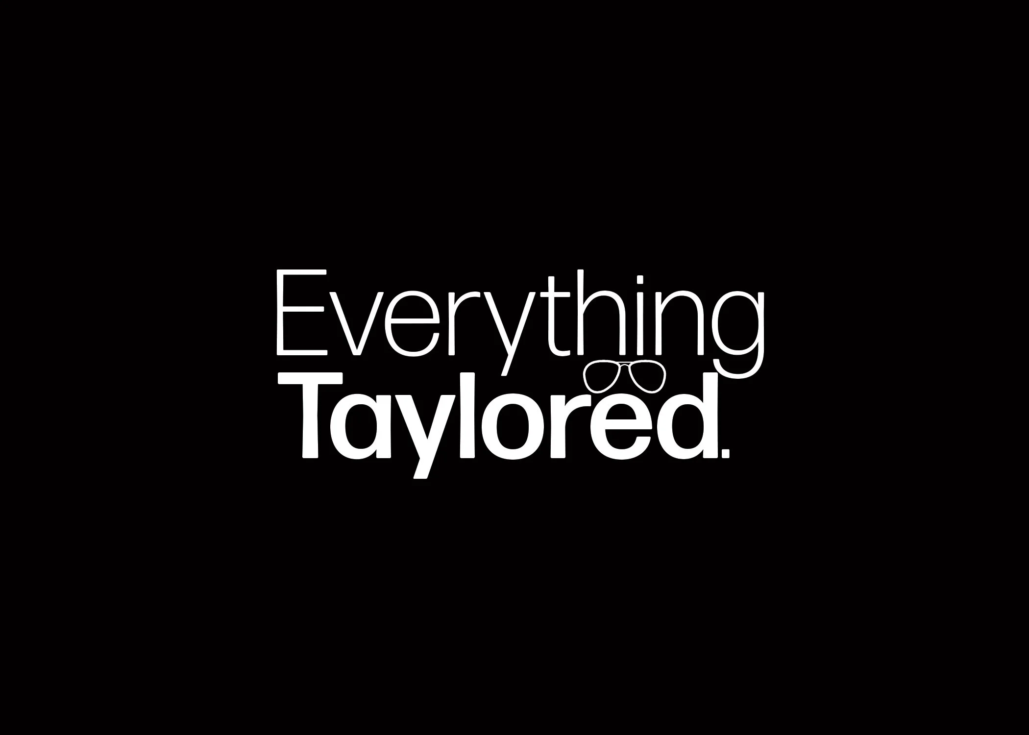 Black background with white text that says, "Everything Tayed." and a small illustration of sunglasses.