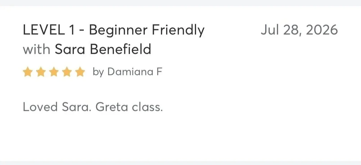 Review for a beginner-friendly class titled 'LEVEL 1 - Beginner Friendly' on July 28, 2026, with Sara Benefield, five-star rating by Damiana F, and a comment saying 'Loved Sara. Greta class.'
