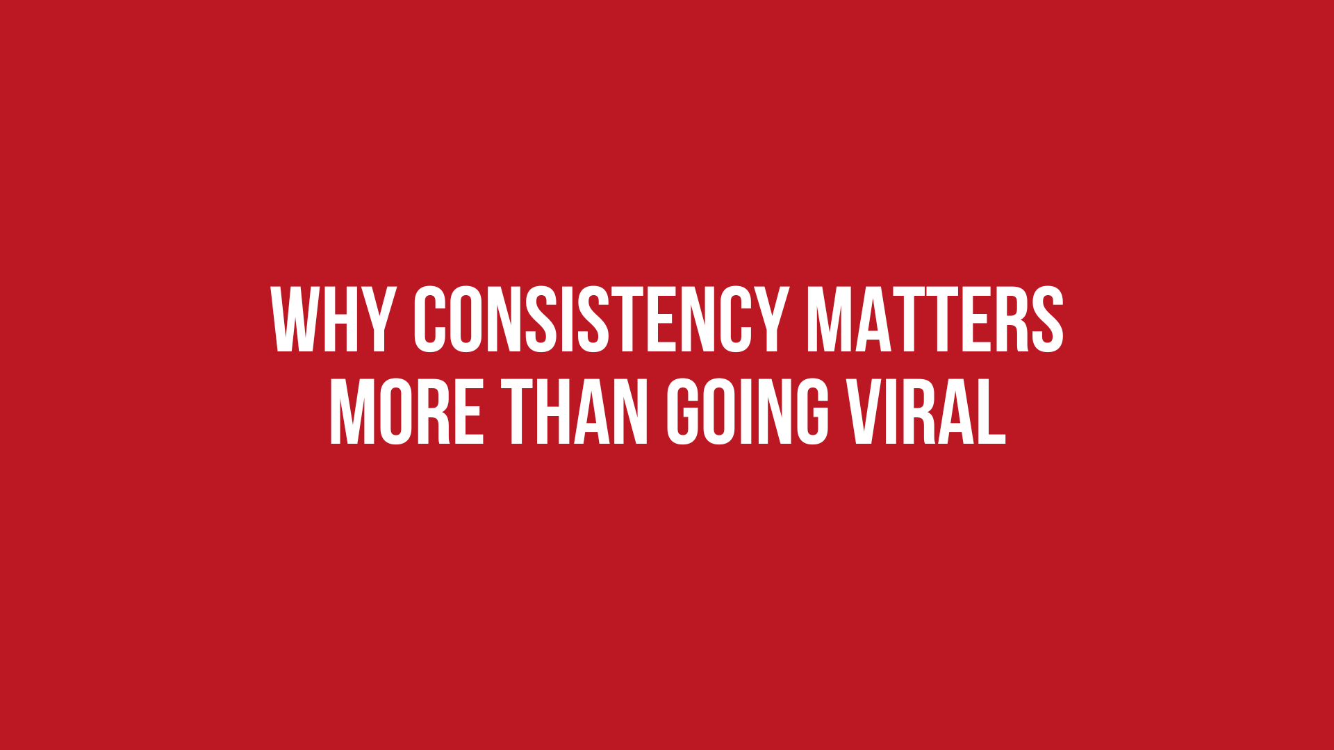 Why Consistency Matters More Than Going Viral