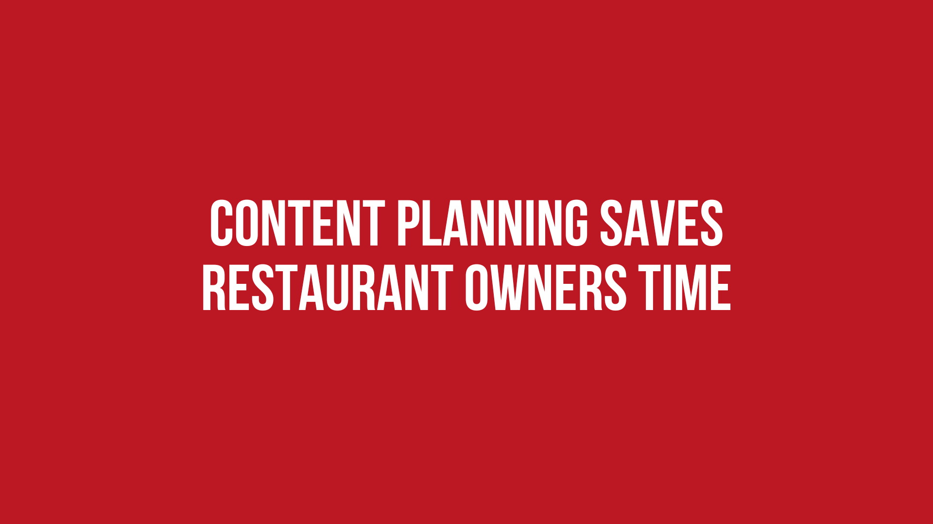 Content Planning Saves Restaurant Owners Time