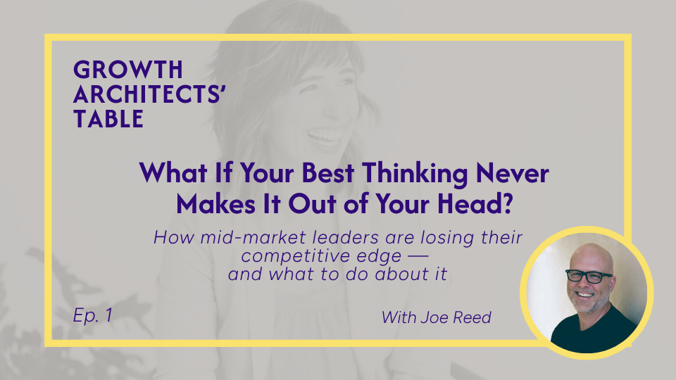 Episode 1 | What If Your Best Thinking Never Makes It Out of Your Head? with Joe Reed