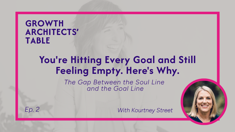 Episode 2 | You're Hitting Every Goal and Still Feeling Empty. Here's Why. With Kourtney Street
