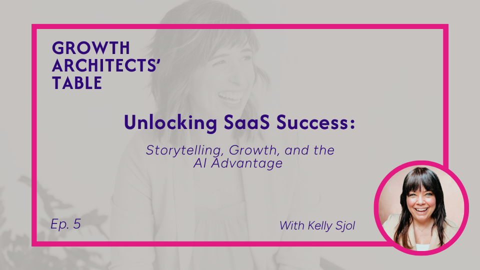 Episode 5 | Unlocking SaaS Success: Storytelling, Growth, and the AI Advantage, with Kelly Sjol