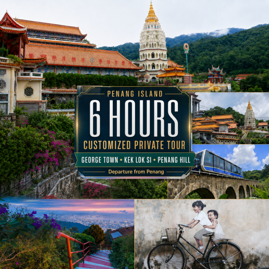 Penang Island | 6 Hours Customized Private Tour | George Town, Kek Lok Si & Penang Hill | Departure from Penang