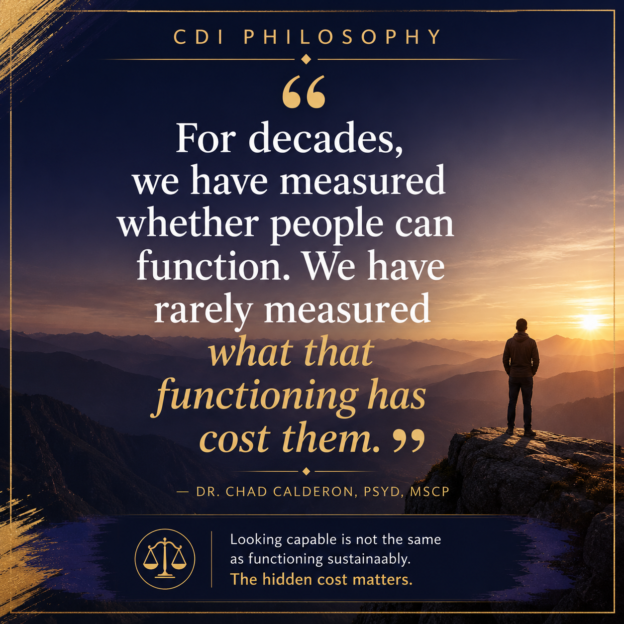 Quote by Dr. Chad Calderon: "For decades, we have measured whether people can function. We have rarely measured what that functioning has cost them." CDI philosophy on functional impairment and psychological assessment.