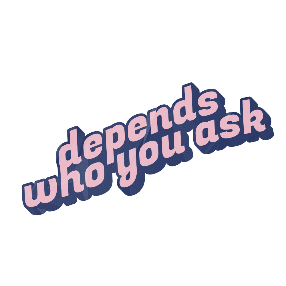 Depends Who You Ask