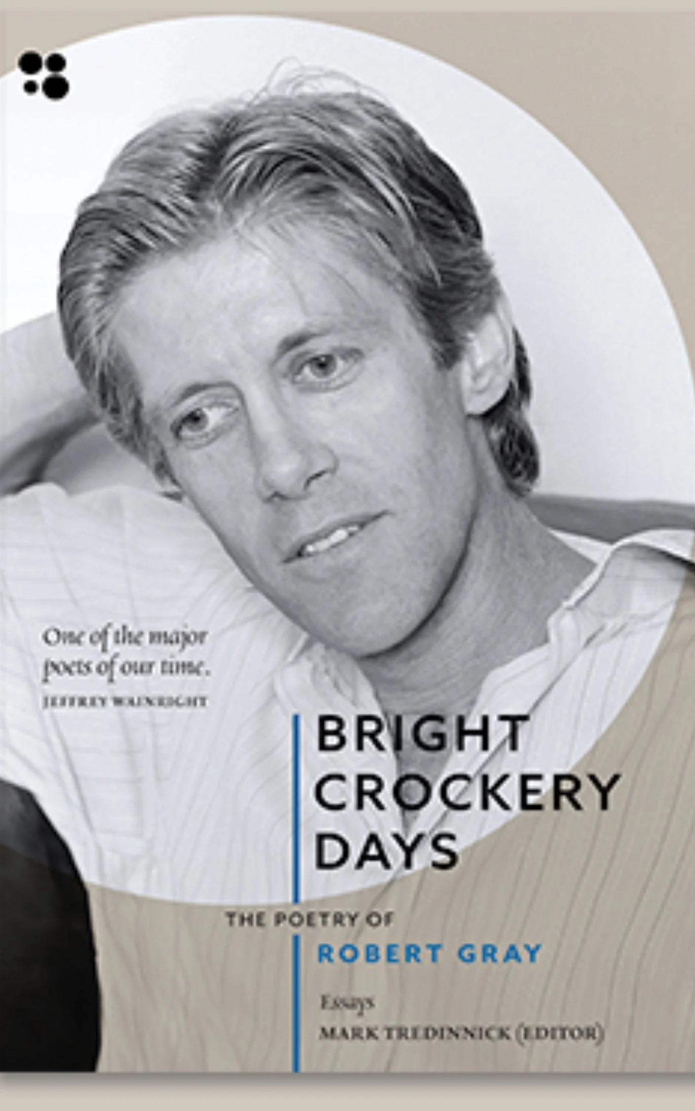 Bright Crockery Days, The Poetry of Robert Gray