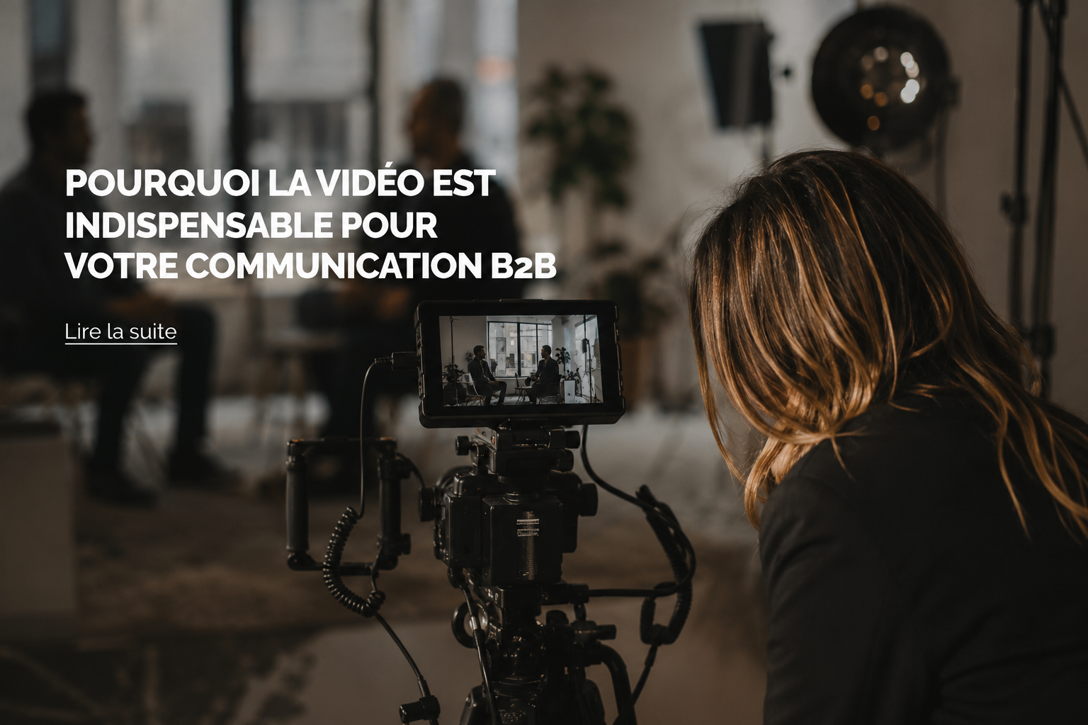 Pourquoi la vidéo est indispensable pour votre communication B2B