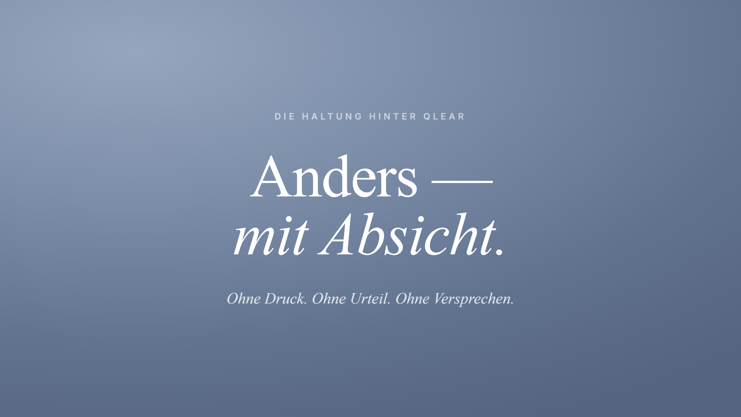 Die Haltung hinter Qlear: anders – mit Absicht
