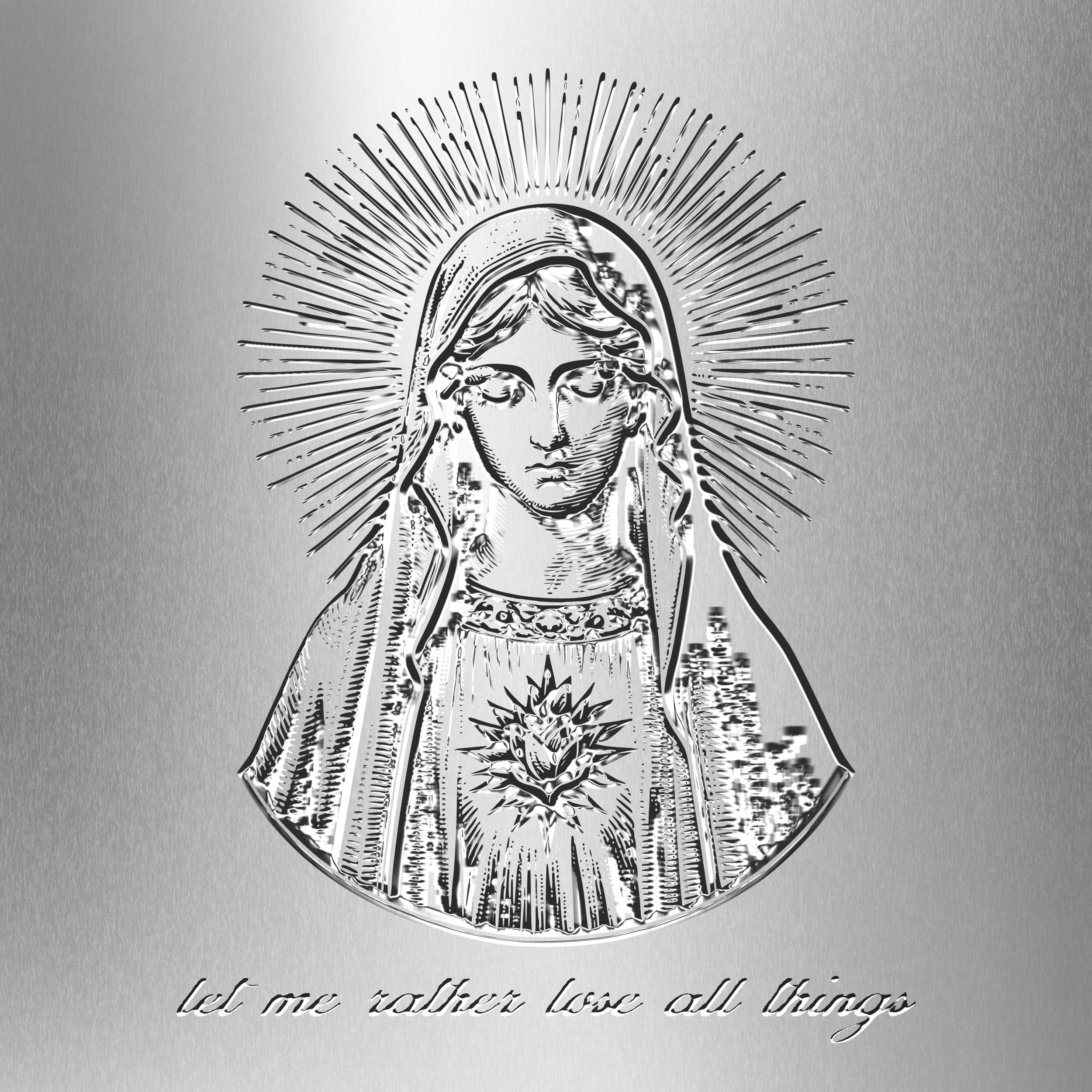 Silver metallic background with the Virgin Mary and words that read, "let me rather lose all things". The text and image has an embossed effect on the metal background.