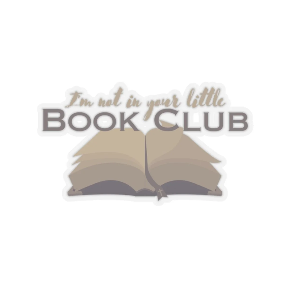 Kiss-Cut Sticker — “I’m Not in Your Little Book Club”