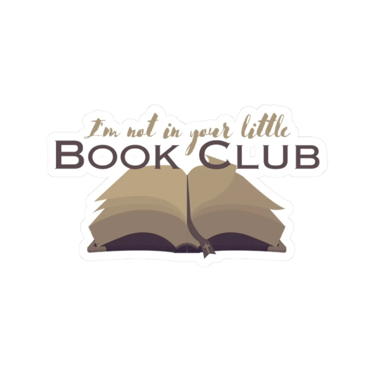 Kiss-Cut Sticker — “I’m Not in Your Little Book Club”