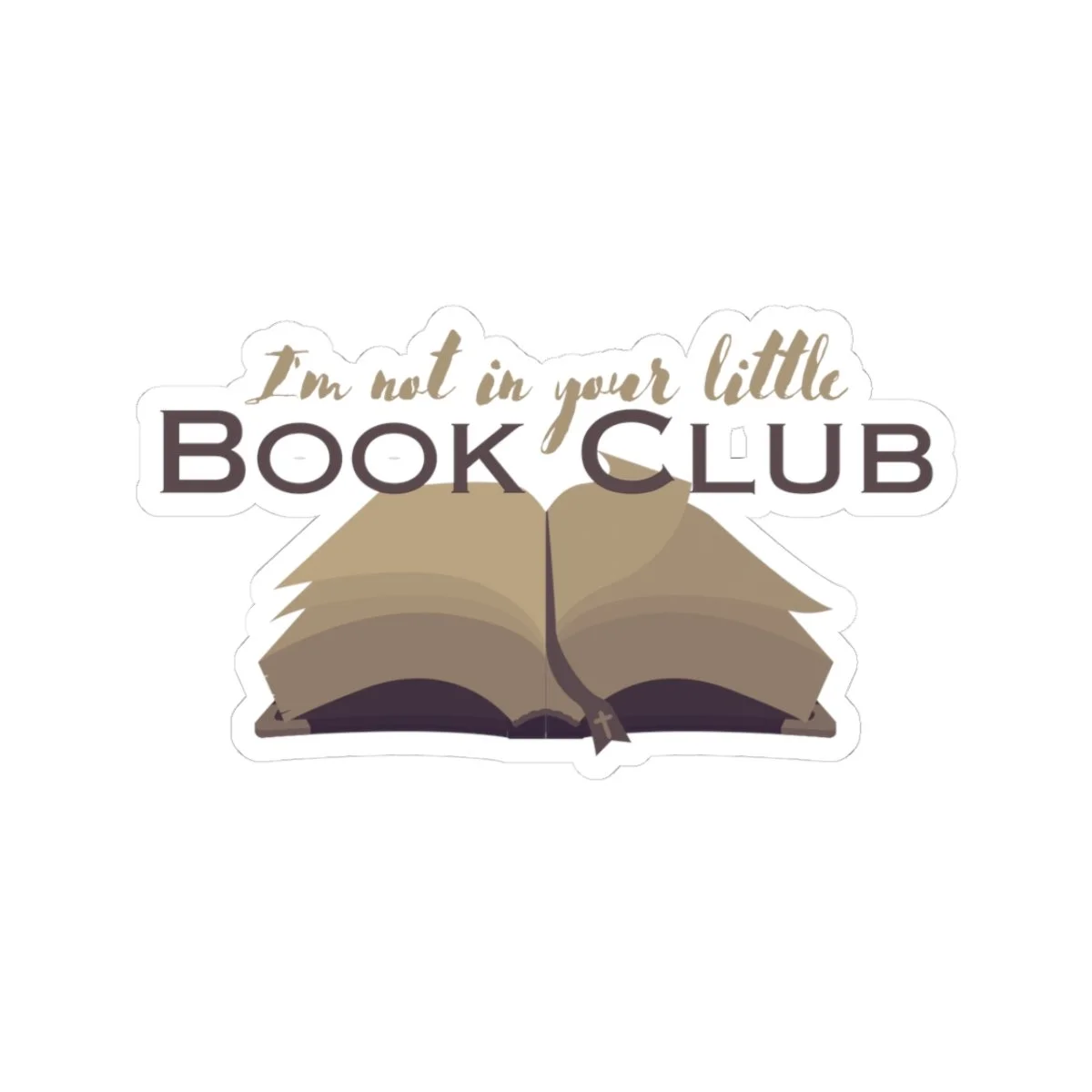 Kiss-Cut Sticker — “I’m Not in Your Little Book Club”