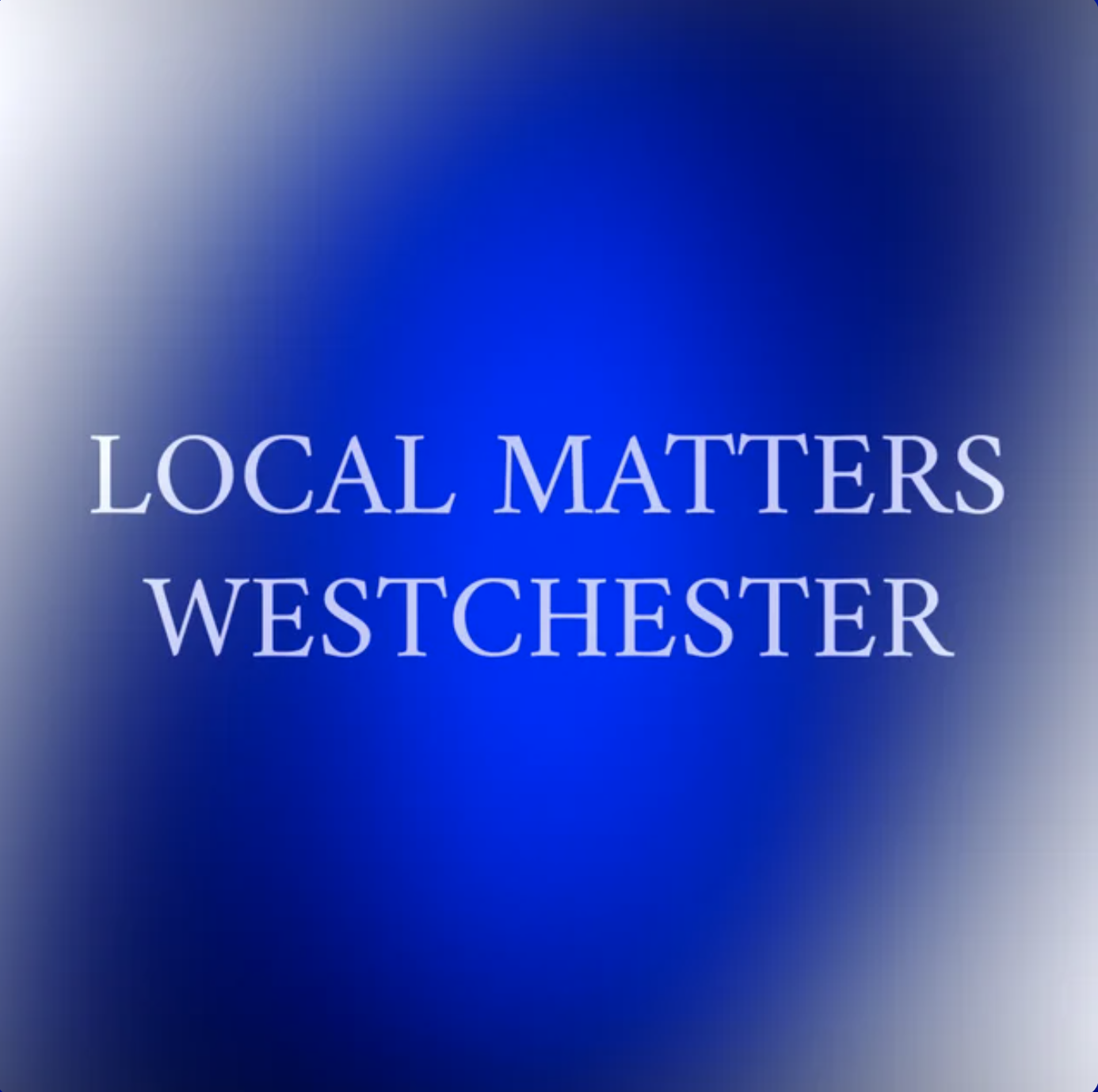 Text reading 'Local Matters Westchester' on a blue gradient background.