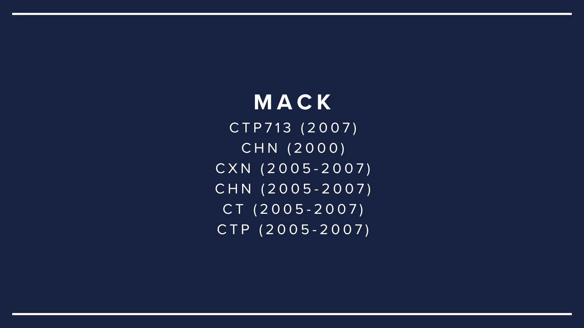 Dark blue background with white text listing the name 'MACK' and various codes and years, including CTP713 (2007) and CHN (2000).