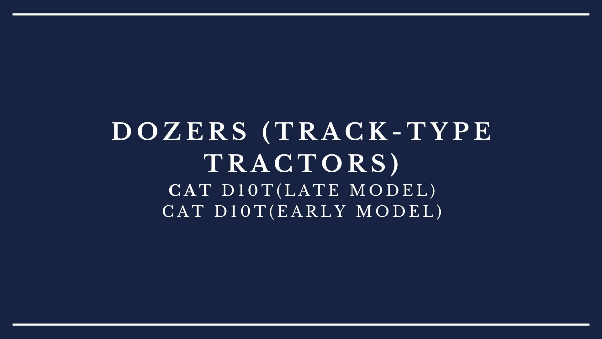 Slide title: Dozers (Track-Type Tractors). Subtitle: CAT D10T (Late Model), CAT D10T (Early Model)