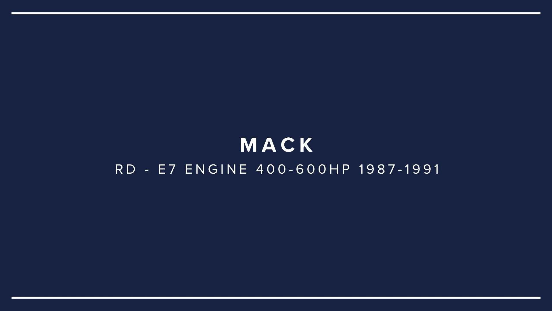 Dark blue background with white text that reads "MACK RD - E7 ENGINE 400-600HP 1987-1991".
