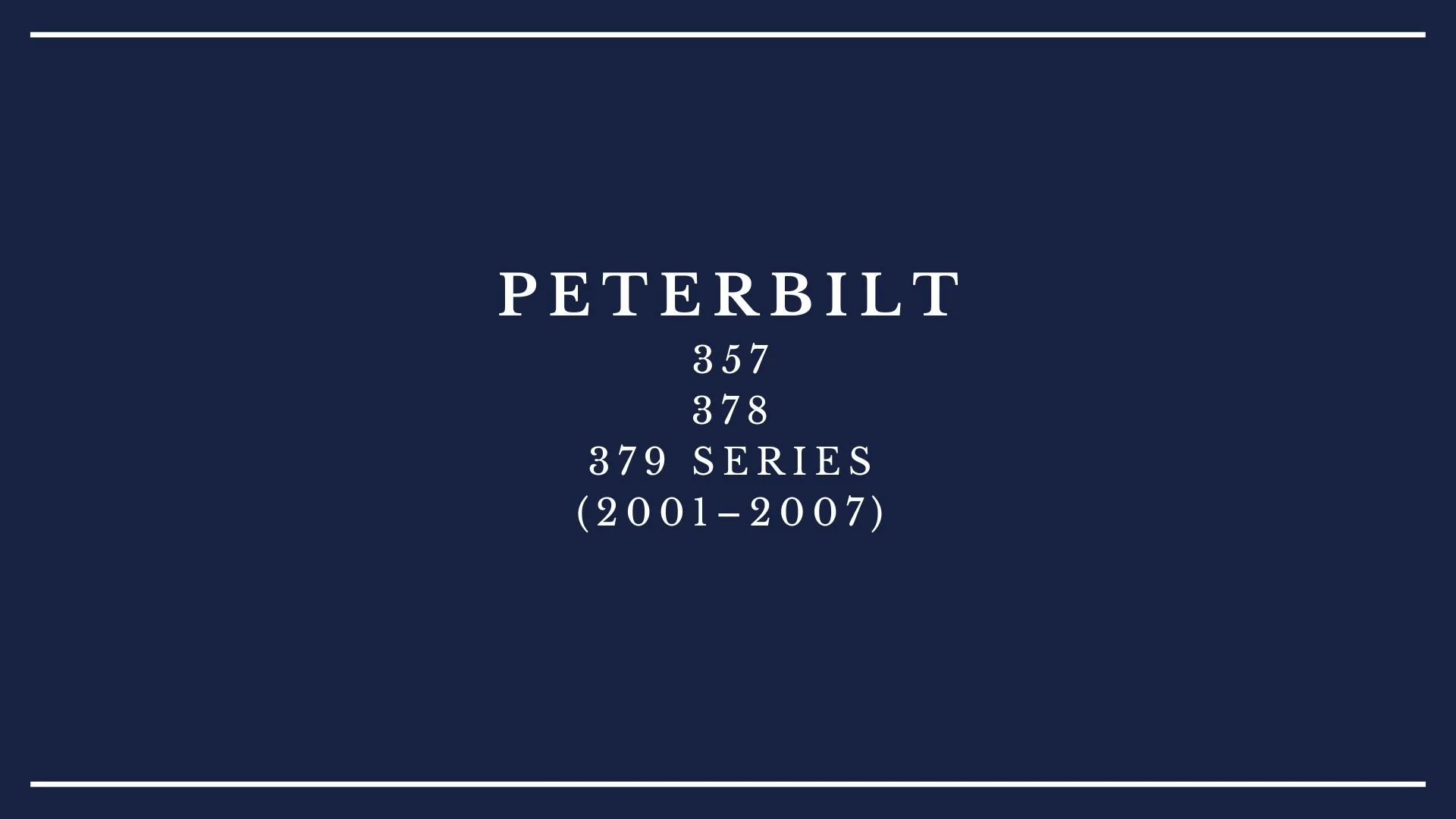 Title slide with dark blue background and white text reading "Peterbilt 357 378 379 Series (2001-2007)" with white border lines at the top and bottom.