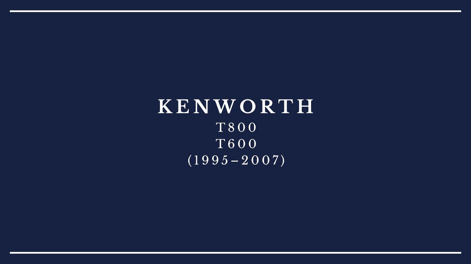 Kenworth logo with model numbers T800 and T600, years 1995-2007.