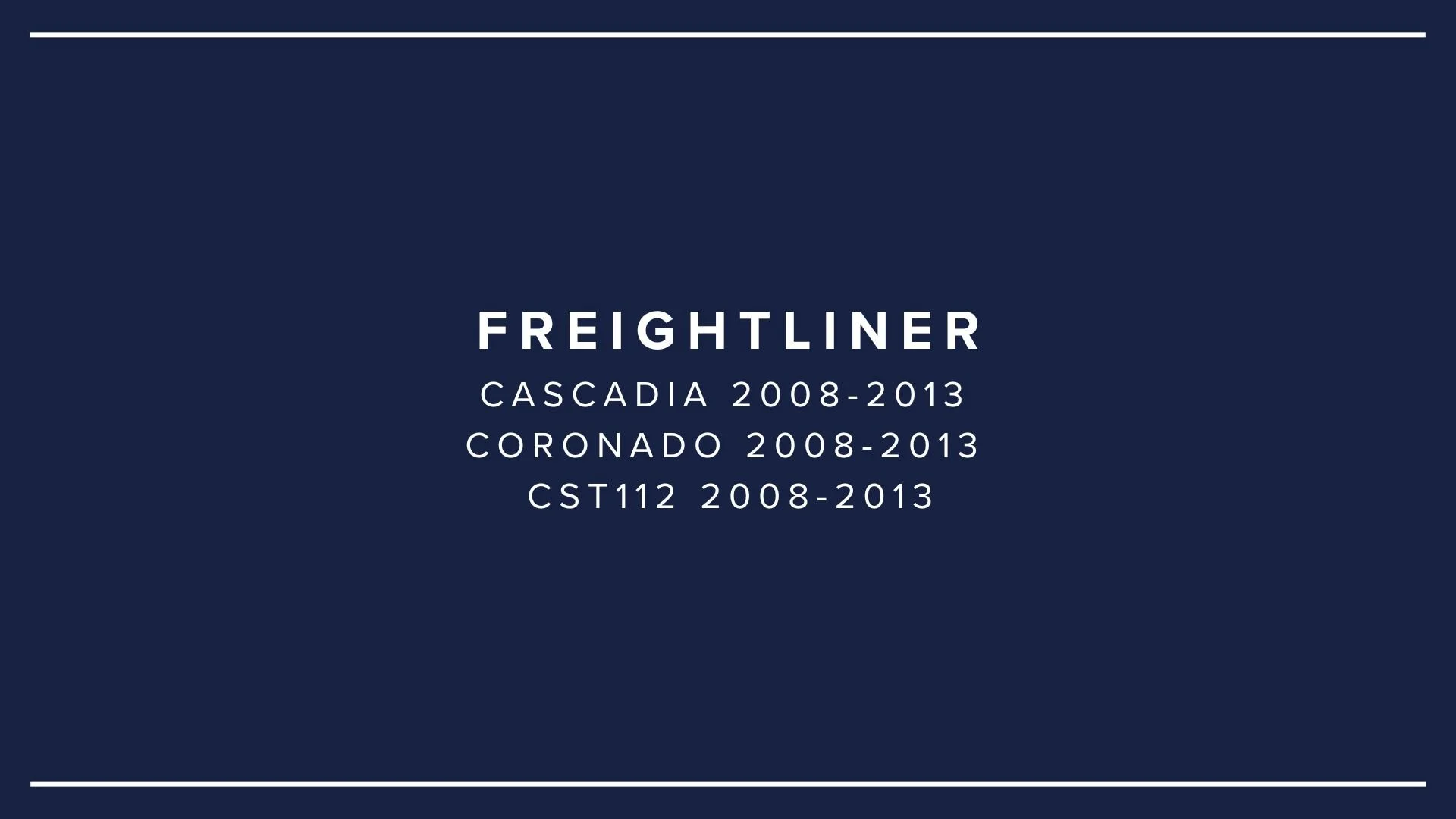 Presentation slide with navy blue background and white lines at the top and bottom, titled 'Freightliner', listing models Cascadia, Coronado, and CST112 with manufacturing years 2008-2013.