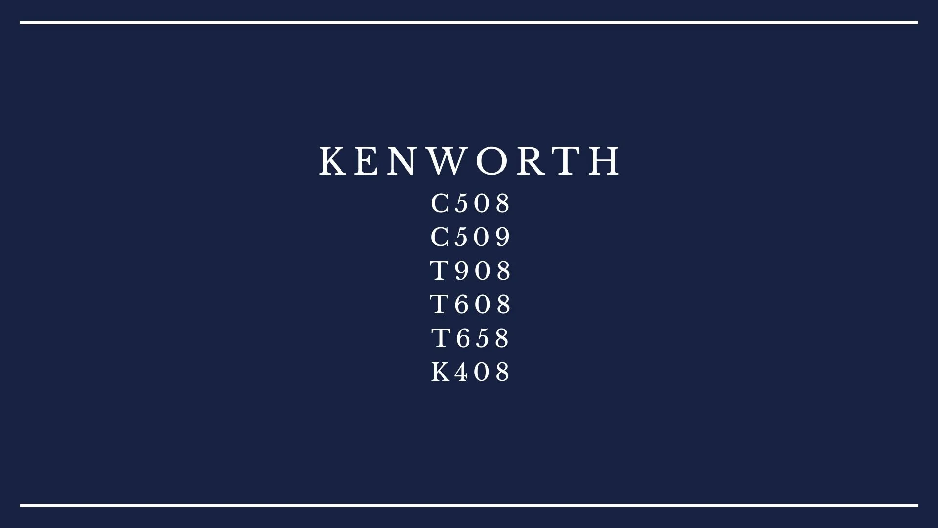 A large navy blue background with white text listing the name 'Kenworth' and various model numbers underneath, separated by spaces.