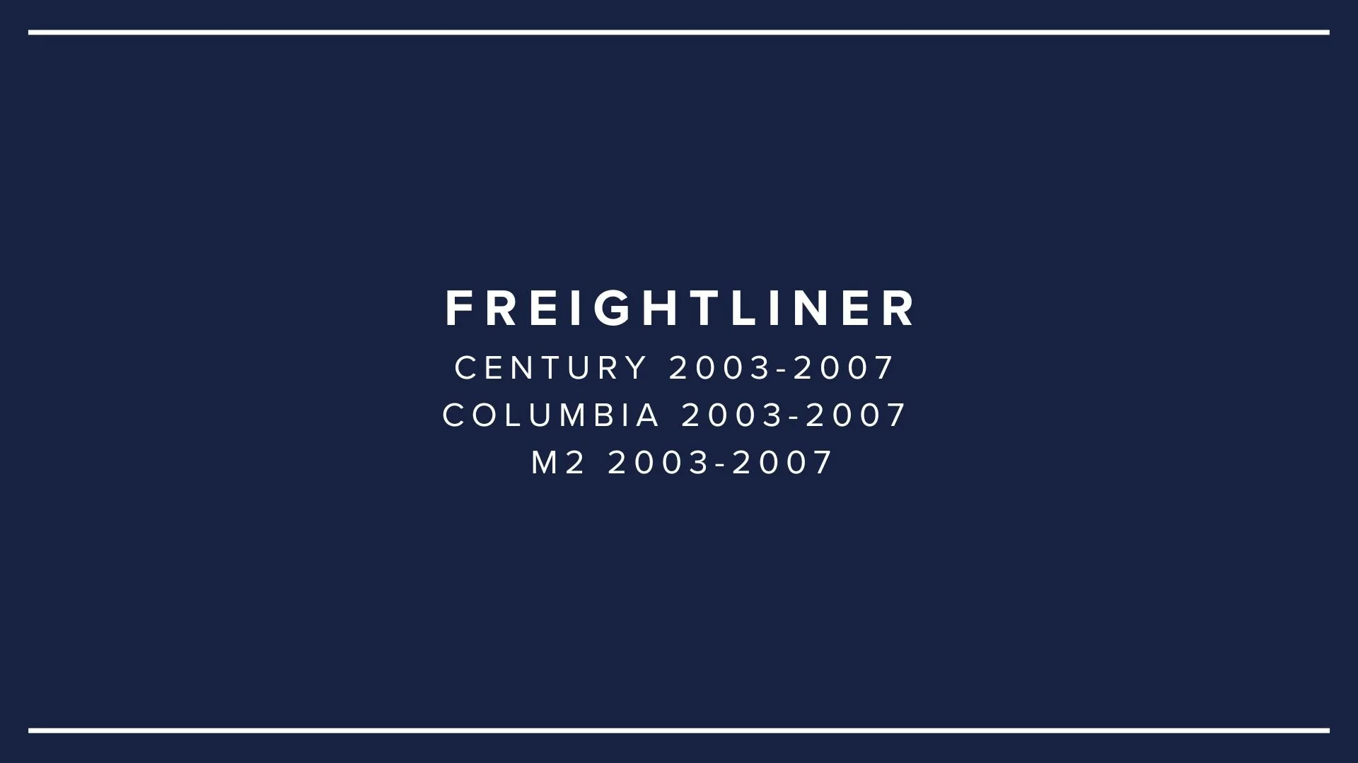 A navy blue background with white text showing information about a Freightliner vehicle model, years 2003-2007, including Century, Columbia, and M2 models.