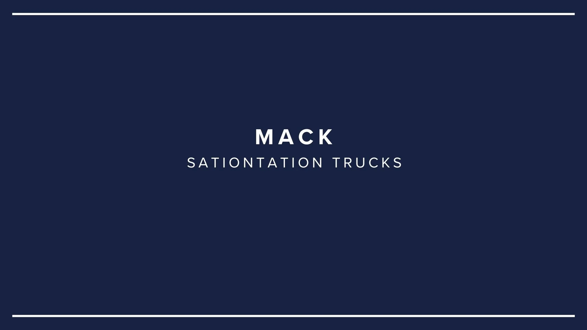 Title slide with white border at top and bottom, dark blue background, white text reading 'MACK STATIONATION TRUCKS'.
