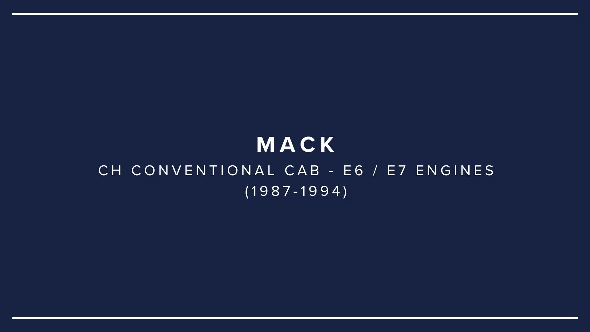 Title slide with navy blue background and white border lines, displaying text about Mack CH conventional cab with E6/E7 engines from 1987 to 1994.