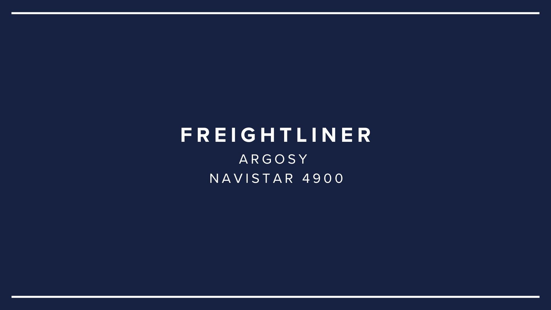 Text on a dark blue background that reads "Freightliner Argosy Navistar 4900."