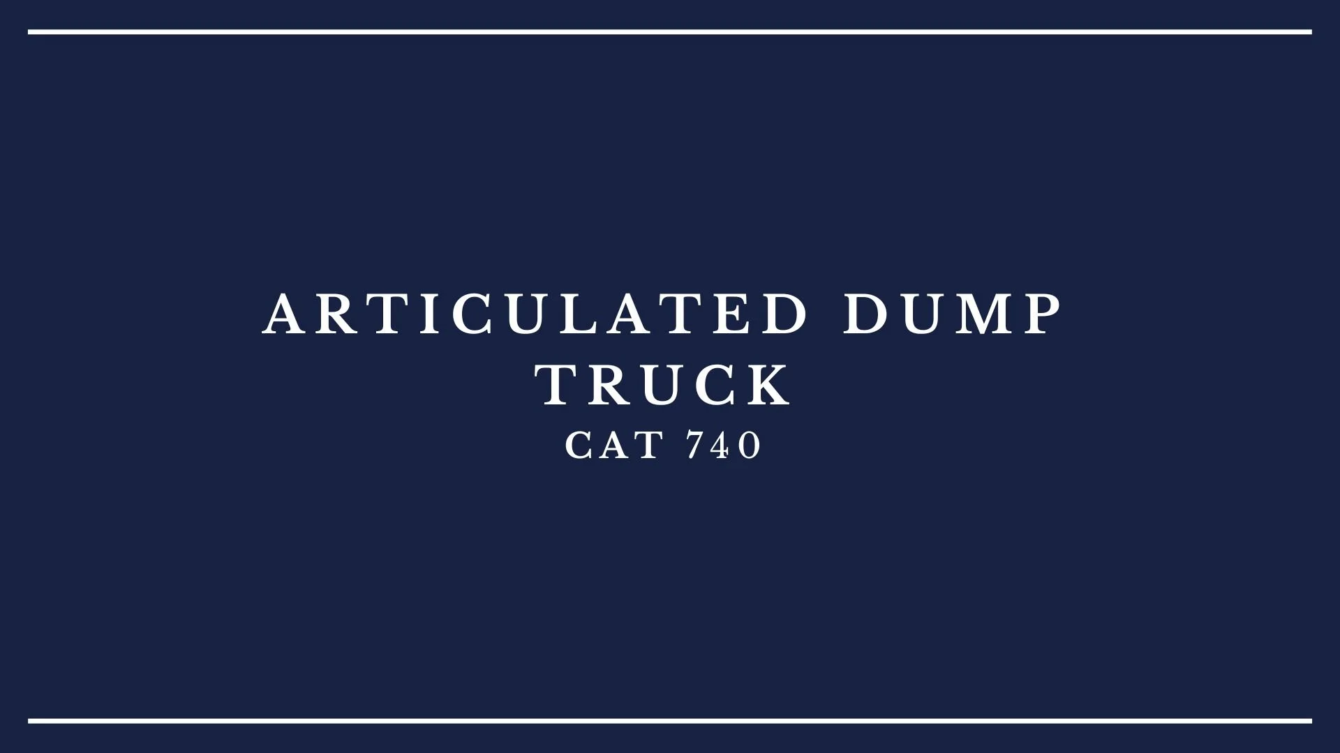 Title slide with navy blue background and white text reading 'Articulated dump truck CAT 740' with white border lines at top and bottom.