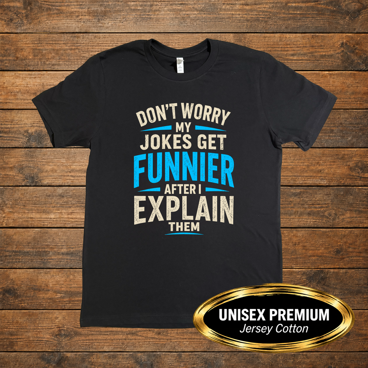 FF-HUM-002_Don't-Worry-My-Jokes-Get-Funnier-After-I-Explain-Them_Product-Mockup_BC3001_v1.1.png