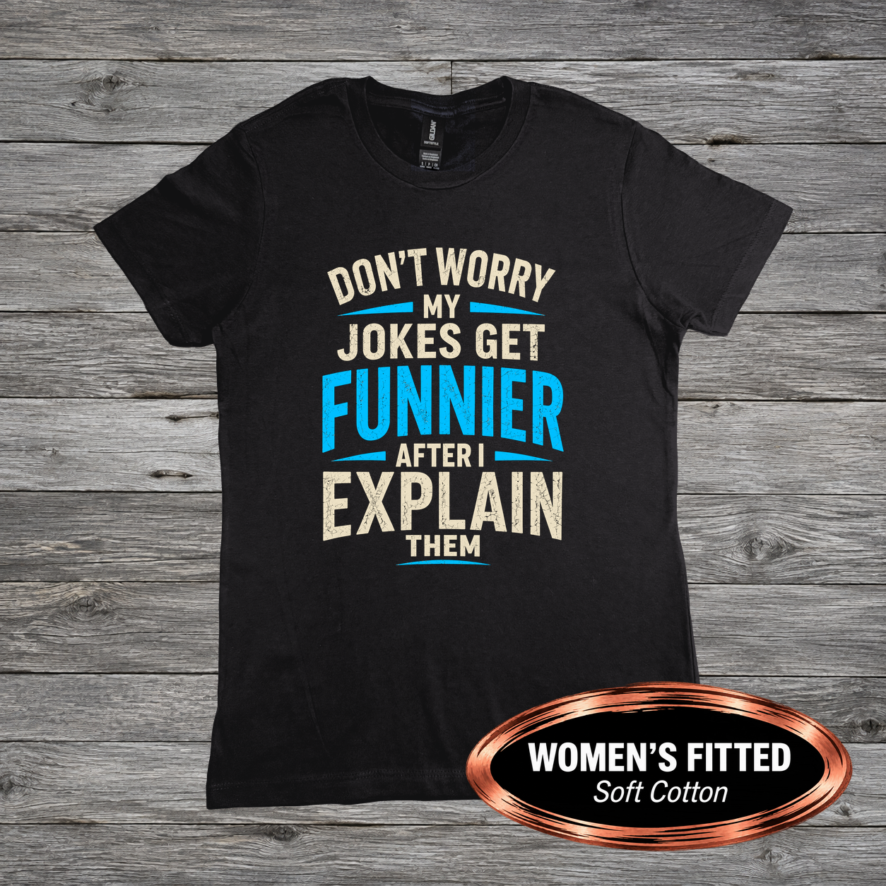 FF-HUM-002_Don't-Worry-My-Jokes-Get-Funnier-After-I-Explain-Them_Product-Mockup_G640L_v1.1.png