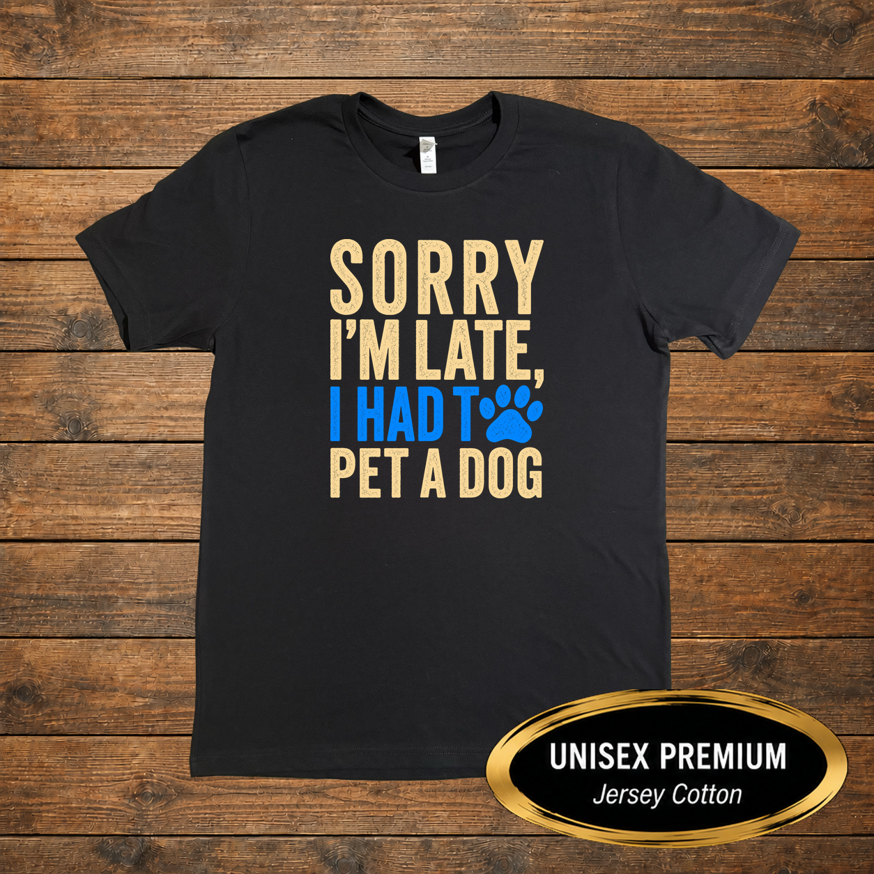 Sorry I'm Late, I Had To Pet A Dog