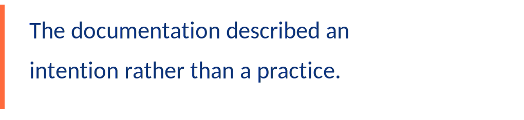 The documentation described an intention rather than a practice.