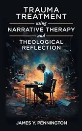 Book cover titled 'Trauma Treatment using Narrative Therapy and Theological Reflection' by James Y. Pennington, depicting a person sitting at a desk surrounded by a chaotic, dark background.