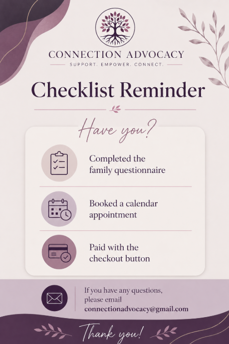A checklist reminder from Connection Advocacy, including completing the family questionnaire, booking a calendar appointment, and paying with the checkout button, with contact email and decorative elements.