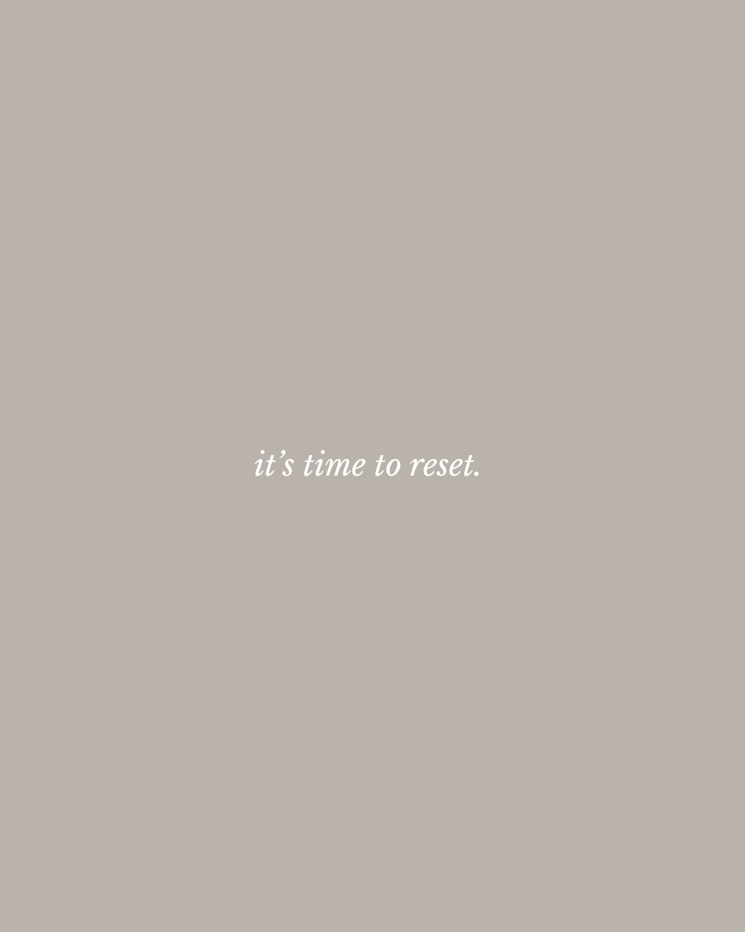Minimalist graphic with beige background and white cursive text that says 'it's time to reset.'